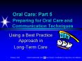 Oral Care: Part 5  Preparing for Oral Care and     Communication Techniques PowerPoint PPT Presentation