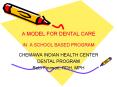 A MODEL FOR DENTAL CARE  IN A SCHOOL BASED PROGRAM PowerPoint PPT Presentation