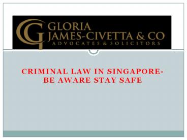 Criminal Law in Singapore- Be Aware Stay Safe