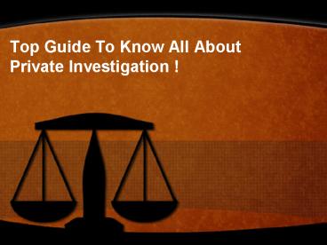 Top Guide To Know All About Private Investigation!