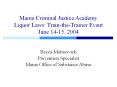 Maine Criminal Justice Academy Liquor Laws: Train-the-Trainer Event June 14-15, 2004 PowerPoint PPT Presentation
