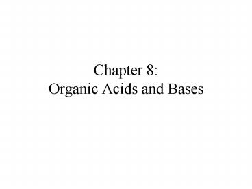 Chapter 8: Organic Acids and Bases