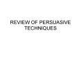 REVIEW OF PERSUASIVE TECHNIQUES PowerPoint PPT Presentation