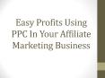 Easy Profits Using PPC In Your Affiliate Marketing Business Today