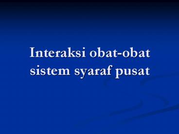 Interaksi obat-obat sistem syaraf pusat
