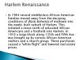 In 1904 several middleclass African American families moved away from the decaying conditions of Black Bohemia of midtown into the newly-built suburb of Harlem. This initiated a move north of educated African Americans and a foothold into Harlem. In 1910 PowerPoint PPT Presentation