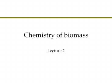 Chemistry of biomass