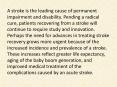 A stroke is the leading cause of permanent impairment and disability. Pending a radical cure, patients recovering from a stroke will continue to require study and innovation. Perhaps the need for advances in treating stroke recovery grows more urgent PowerPoint PPT Presentation