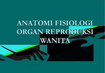 ANATOMI FISIOLOGI ORGAN REPRODUKSI WANITA