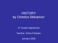 HISTORY by Christos Sklivanos!  3rd Grade HighSchool Teacher: Sonia Fotiadou January 2009 PowerPoint PPT Presentation