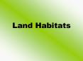 Land Habitats PowerPoint PPT Presentation