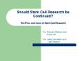 Should Stem Cell Research be Continued? The Pros and Cons of Stem Cell Research PowerPoint PPT Presentation