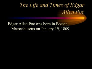 The Life and Times of Edgar Allen Poe