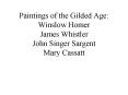 Paintings of the Gilded Age: Winslow Homer James Whistler John Singer Sargent Mary Cassatt PowerPoint PPT Presentation