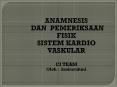 ANAMNESIS  DAN PEMERIKSAAN FISIK SISTEM KARDIO VASKULAR PowerPoint PPT Presentation