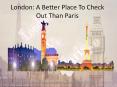 London: A Better Place To Check Out Than Paris PowerPoint PPT Presentation