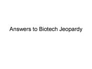 Answers to Biotech Jeopardy