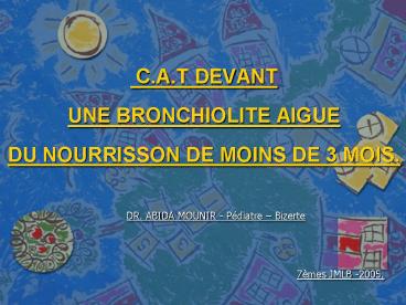 C.A.T DEVANT UNE BRONCHIOLITE AIGUE DU NOURRISSON DE MOINS DE 3 MOIS.