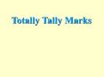 Totally Tally Marks PowerPoint PPT Presentation