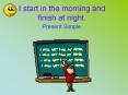 I start in the morning and finish at night. PowerPoint PPT Presentation