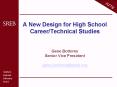 A New Design for High School Career/Technical Studies  Gene Bottoms Senior Vice President gene.bottoms@sreb.org PowerPoint PPT Presentation