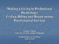 Making a Living in Professional Psychology: Coding, Billing and Documenting Psychological Services  Antonio E. Puente University of North Carolina Wilmington Florida Institute of Technology April 14, 2006 PowerPoint PPT Presentation