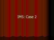 IMS: Case 2