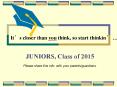 JUNIORS, Class of 2015 Please share this info. with your parents/guardians. PowerPoint PPT Presentation
