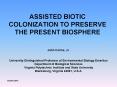 ASSISTED BIOTIC COLONIZATION TO PRESERVE THE PRESENT BIOSPHERE PowerPoint PPT Presentation