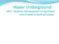 Water Underground S6E3  Students will recognize the significant role of water in Earth processes. PowerPoint PPT Presentation