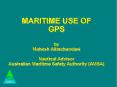 MARITIME USE OF GPS by Mahesh Alimchandani  Nautical Advisor Australian Maritime Safety Authority (AMSA) PowerPoint PPT Presentation