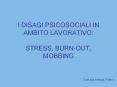 I DISAGI PSICOSOCIALI IN AMBITO LAVORATIVO: STRESS, BURN-OUT, MOBBING PowerPoint PPT Presentation