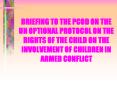 BRIEFING TO THE PCOD ON THE UN OPTIONAL PROTOCOL ON THE RIGHTS OF THE CHILD ON THE INVOLVEMENT OF CHILDREN IN ARMED CONFLICT PowerPoint PPT Presentation
