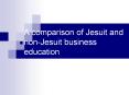 A comparison of Jesuit and non-Jesuit business education PowerPoint PPT Presentation