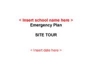< Insert school name here > Emergency Plan SITE TOUR