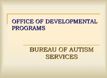 OFFICE OF DEVELOPMENTAL PROGRAMS