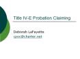 Title IV-E Probation Claiming PowerPoint PPT Presentation