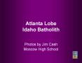 Atlanta Lobe Idaho Batholith PowerPoint PPT Presentation