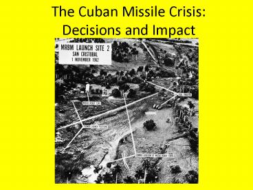 The Cuban Missile Crisis: Decisions and Impact