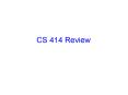 CS 414 Review PowerPoint PPT Presentation