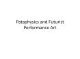 Pataphysics and Futurist Performance Art PowerPoint PPT Presentation