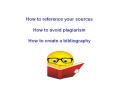 How to reference your sources How to avoid plagiarism How to create a bibliography PowerPoint PPT Presentation