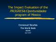 The Impact Evaluation of the PROGRESA/Oportunidades program of Mexico PowerPoint PPT Presentation