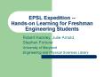 EPSL Expedition -- Hands-on Learning for Freshman Engineering Students PowerPoint PPT Presentation