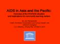 AIDS in Asia and the Pacific: Overview of the HIV/AIDS situation and implications for community learning centers PowerPoint PPT Presentation