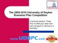 The 2009-2010 University of Dayton Business Plan Competition PowerPoint PPT Presentation