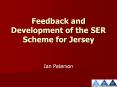Feedback and Development of the SER Scheme for Jersey PowerPoint PPT Presentation