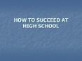 HOW TO SUCCEED AT HIGH SCHOOL PowerPoint PPT Presentation
