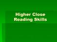 Higher Close Reading Skills PowerPoint PPT Presentation