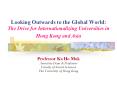 Looking Outwards to the Global World: The Drive for Internationalizing Universities in Hong Kong and Asia PowerPoint PPT Presentation